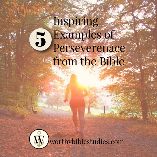 5 Inspiring Examples of Perseverance in the&nbsp;Bible