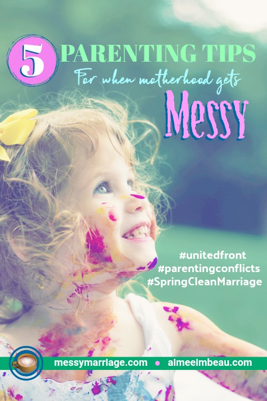 Parents Unite - This post offers 5 tips for uniting with your spouse on parenting in the messy moments of motherhood. #messymotherhood #parentingconflicts #parenting #unitedfront #springcleaning #marriage #messymarriage
