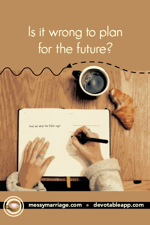 Is it Wrong to Plan for the Future? Find out what the Bible has to say by clicking the link! #Bible #plan #planning #strategy #future #verses #wisdom #faith #Scripture