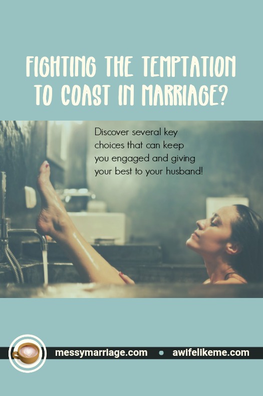 How to remain engage in marriage - Beth offers some key choices for fighting the temptation to coast in marriage. Click to read more! #lazy #marriage #connection #Scripture #gospel #wife #husband