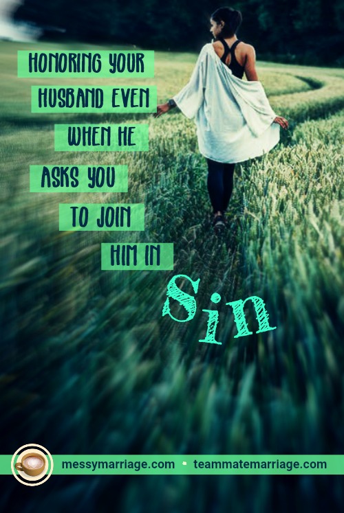 How Can I Honor My Spouse When He Asks Me to&nbsp;Sin?