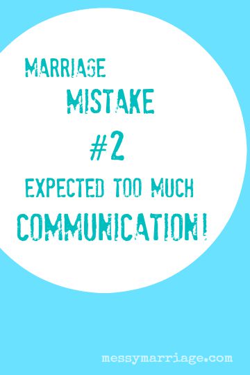 Marriage Mistake #2 – Expected Too Much&nbsp;Communication