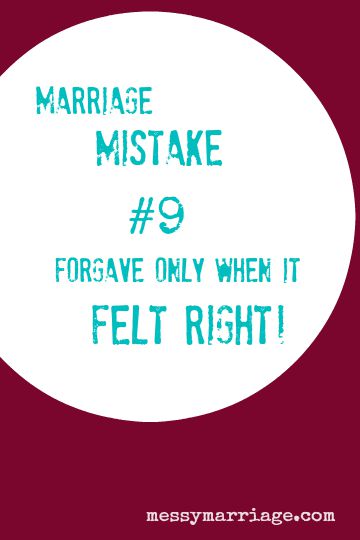 Marriage Mistake #9 – Forgive My Spouse Only If It Feels&nbsp;Right