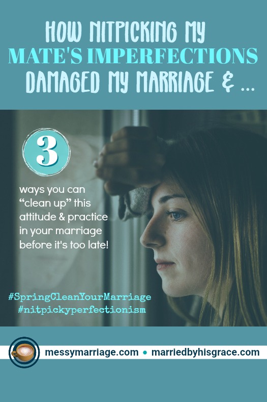 Nitpicky Perfectionism - This post by Carmen Brown offers 3 ways to clean up and replace nitpicky perfectionism with our mates. Click to read more! #nitpicky #perfectionism #perfectionisticspouse #messymarriage #marriagematters #marriage #adultery #proactivespouse