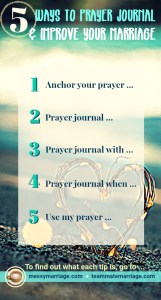 Improve Your Marriage by Prayer Journaling. This post gives 5 tips how to prayer journal so that God can improve your attitude and marriage. #improvemarriage #prayerjounaling #journaling #marriage #prayer