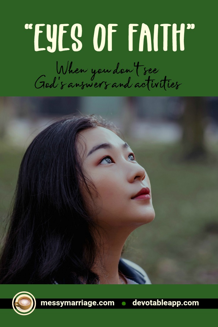 Eyes of Faith - This post reveals the way to see the unseen work that God is always doing in our lives. #unseen #faith #Godsactivity #invisible #encouragement