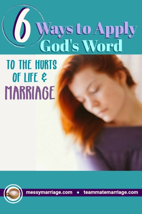 Apply God's Word - Read this post to discover 6 ways to apply God's word when you feel hurt in life and marriage. #Godsword #healingbyGod #marriagehurts #Scriptureapplication