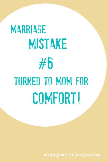 Marriage Mistake #6 – Turned to My Mom for&nbsp;Comfort